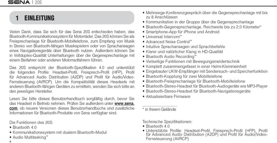 nutzen. Außerdem können Sie in Vollduplex-Qualität Unterhaltungen über die Gegensprechanlage mit einem Beifahrer oder anderen Motorradfahrern führen. Fernsteuerung (AVRCP).