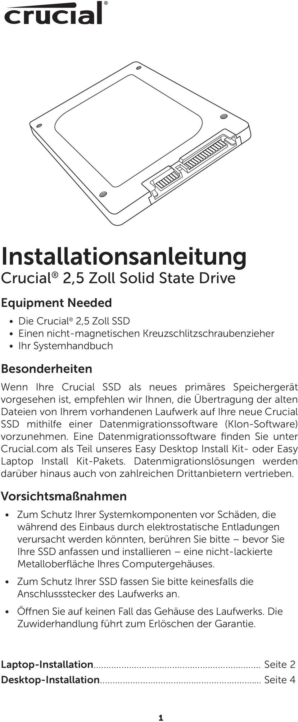 Datenmigrationssoftware (Klon-Software) vorzunehmen. Eine Datenmigrationssoftware finden Sie unter Crucial.com als Teil unseres Easy Desktop Install Kit- oder Easy Laptop Install Kit-Pakets.