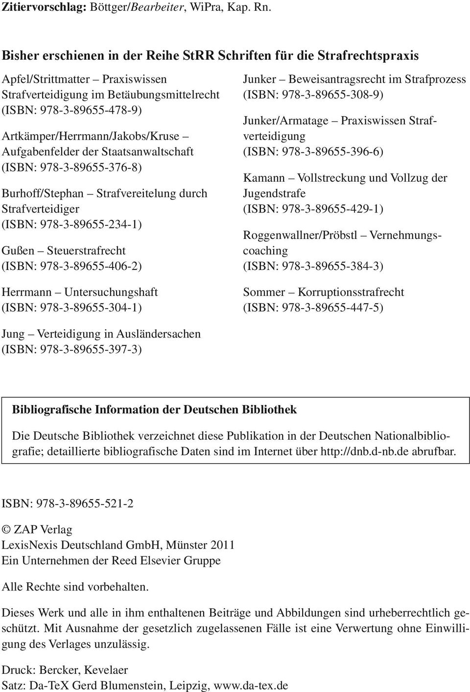 Artkämper/Herrmann/Jakobs/Kruse Aufgabenfelder der Staatsanwaltschaft (ISBN: 978-3-89655-376-8) Burhoff/Stephan Strafvereitelung durch Strafverteidiger (ISBN: 978-3-89655-234-1) Junker