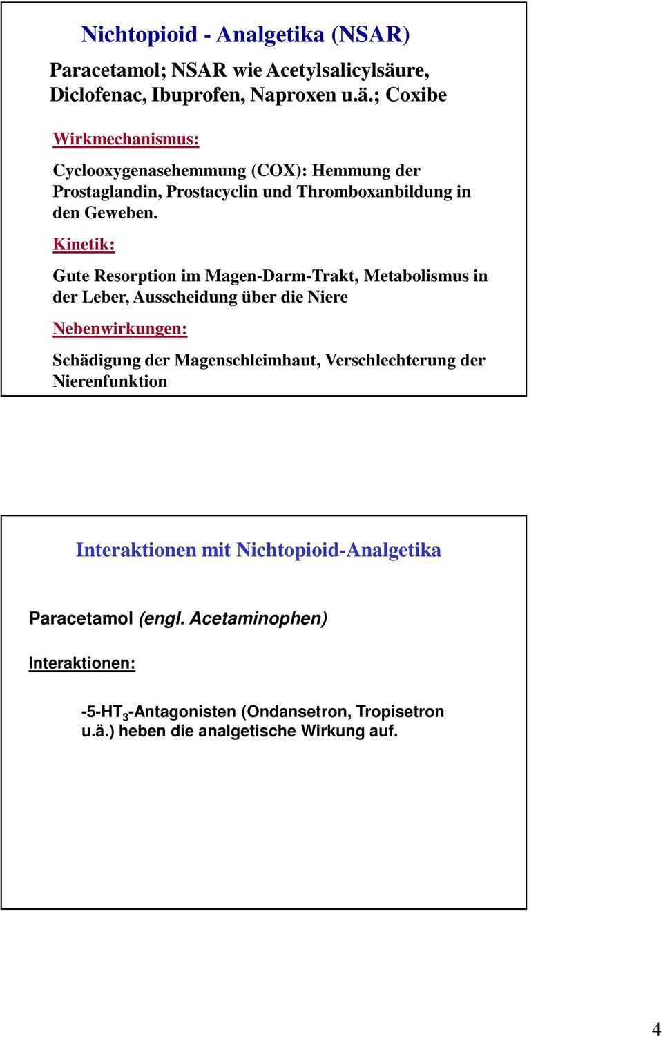 ; Coxibe Wirkmechanismus: Cyclooxygenasehemmung (COX): Hemmung der Prostaglandin, Prostacyclin und Thromboxanbildung in den Geweben.