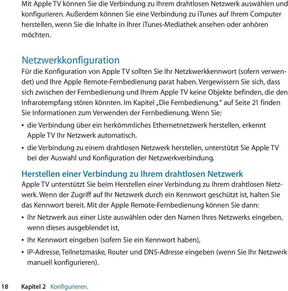 Netzwerkkonfiguration Für die Konfiguration von Apple TV sollten Sie Ihr Netzkwerkkennwort (sofern verwendet) und Ihre Apple Remote-Fernbedienung parat haben.