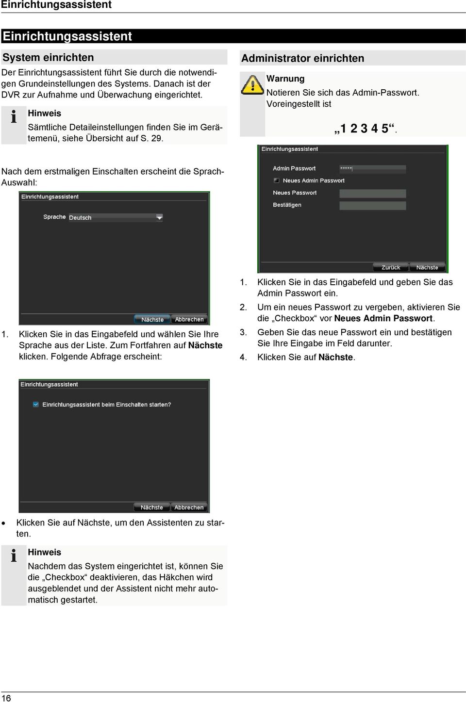 Administrator einrichten Warnung Notieren Sie sich das Admin-Passwort. Voreingestellt ist ä1 2 3 4 5ô. Nach dem erstmaligen Einschalten erscheint die Sprach- Auswahl: 1.