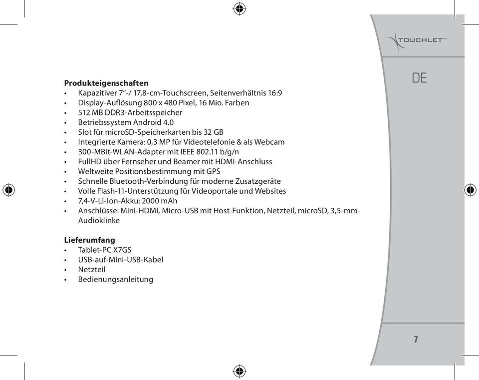 11 b/g/n FullHD über Fernseher und Beamer mit HDMI-Anschluss Weltweite Positionsbestimmung mit GPS Schnelle Bluetooth-Verbindung für moderne Zusatzgeräte Volle Flash-11-Unterstützung