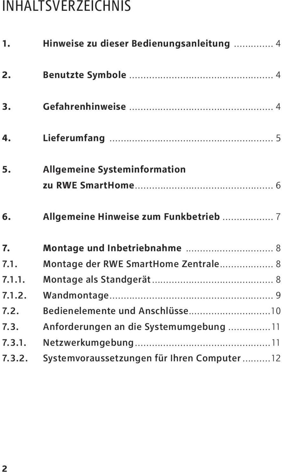 .. 8 7.1. Montage der RWE SmartHome Zentrale... 8 7.1.1. Montage als Standgerät... 8 7.1.2. Wandmontage... 9 7.2. Bedienelemente und Anschlüsse.