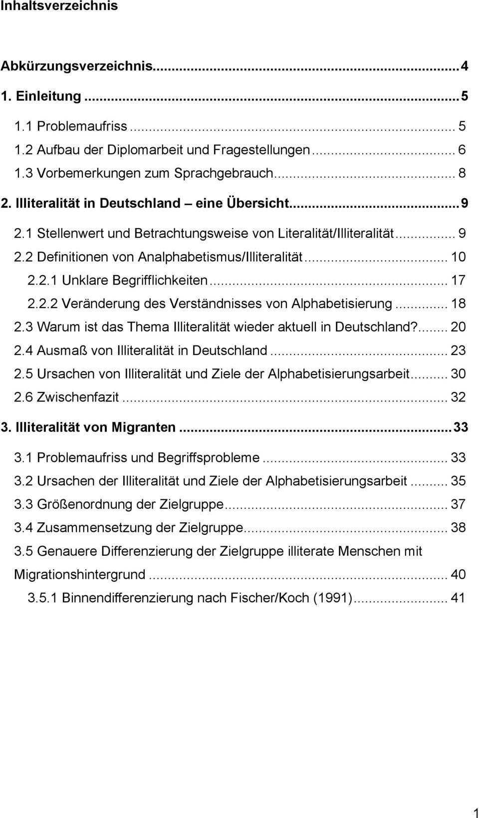 .. 17 2.2.2 Veränderung des Verständnisses von Alphabetisierung... 18 2.3 Warum ist das Thema Illiteralität wieder aktuell in Deutschland?... 20 2.4 Ausmaß von Illiteralität in Deutschland... 23 2.