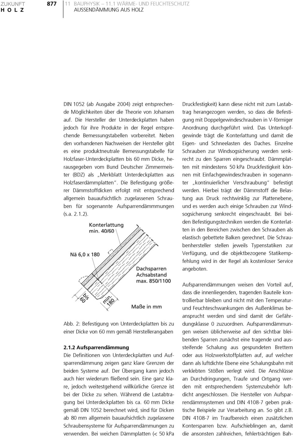 Neben den vorhandenen Nachweisen der Hersteller gibt es eine produktneutrale Bemessungstabelle für Holzfaser-Unterdeckplatten bis 60 mm Dicke, herausgegeben vom Bund Deutscher Zimmermeister (BDZ) als