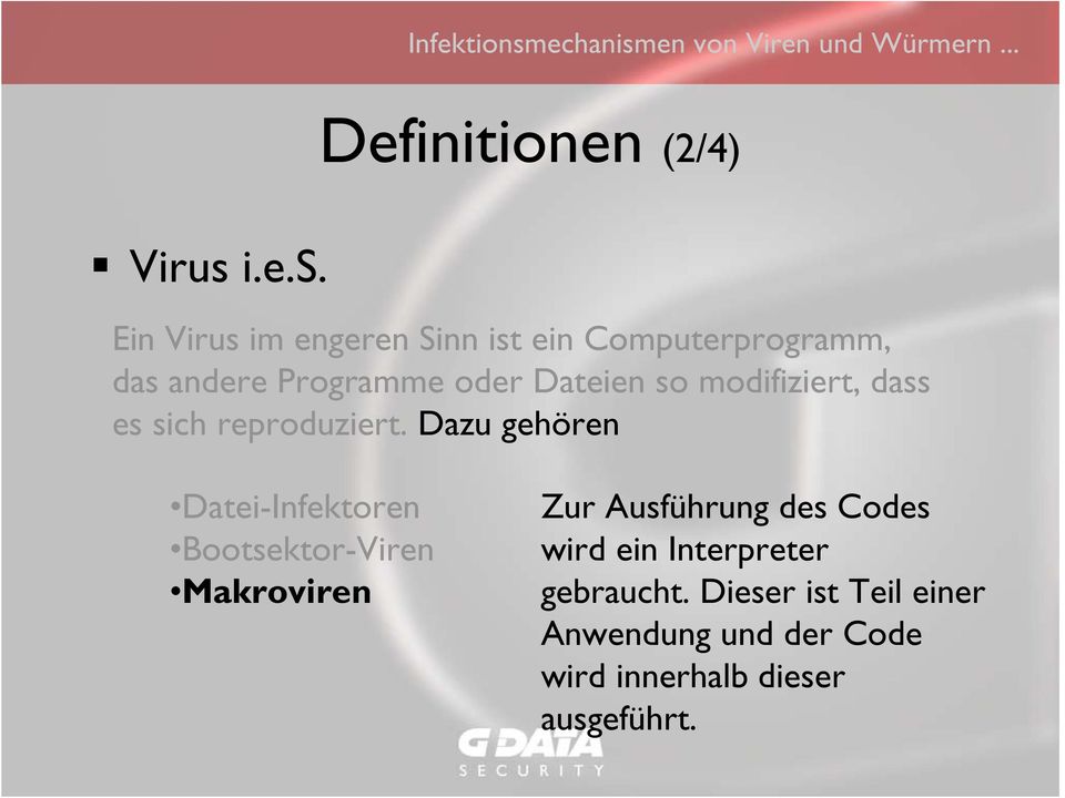 Ein Virus im engeren Sinn ist ein Computerprogramm, das andere Programme oder Dateien so
