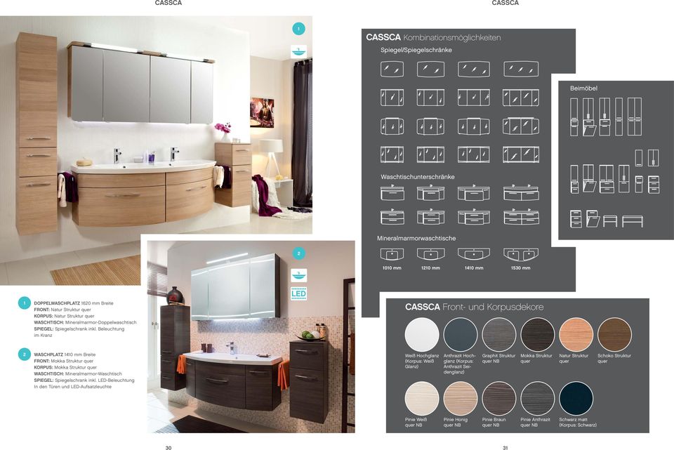 Beleuchtung im Kranz CASSCA Front- und Korpusdekore WASCHPLATZ 40 mm Breite FRONT: Mokka Struktur KORPUS: Mokka Struktur WASCHTISCH: Mineralmarmor-Waschtisch SPIEGEL: Spiegelschrank inkl.