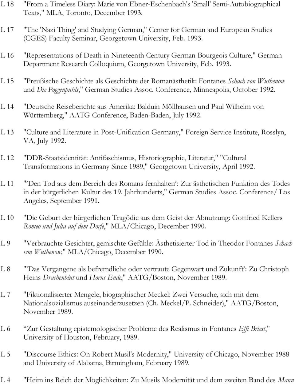 "Representations of Death in Nineteenth Century German Bourgeois Culture," German Department Research Colloquium, Georgetown University, Feb. 1993.