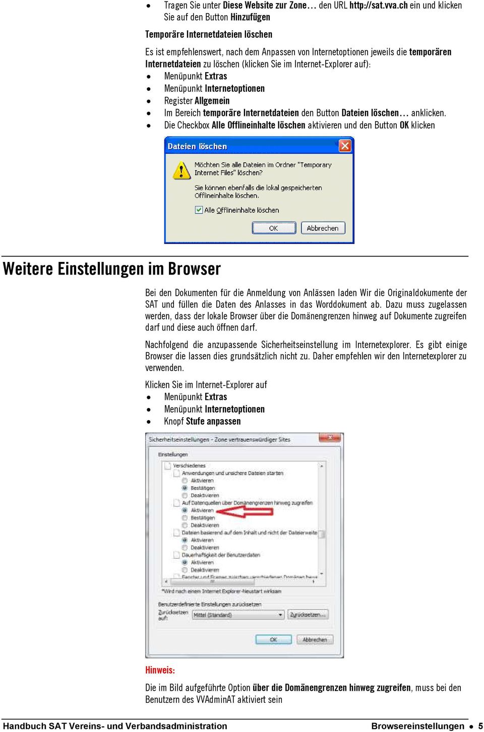 (klicken Sie im Internet-Explorer auf): Menüpunkt Extras Menüpunkt Internetoptionen Register Allgemein Im Bereich temporäre Internetdateien den Button Dateien löschen anklicken.