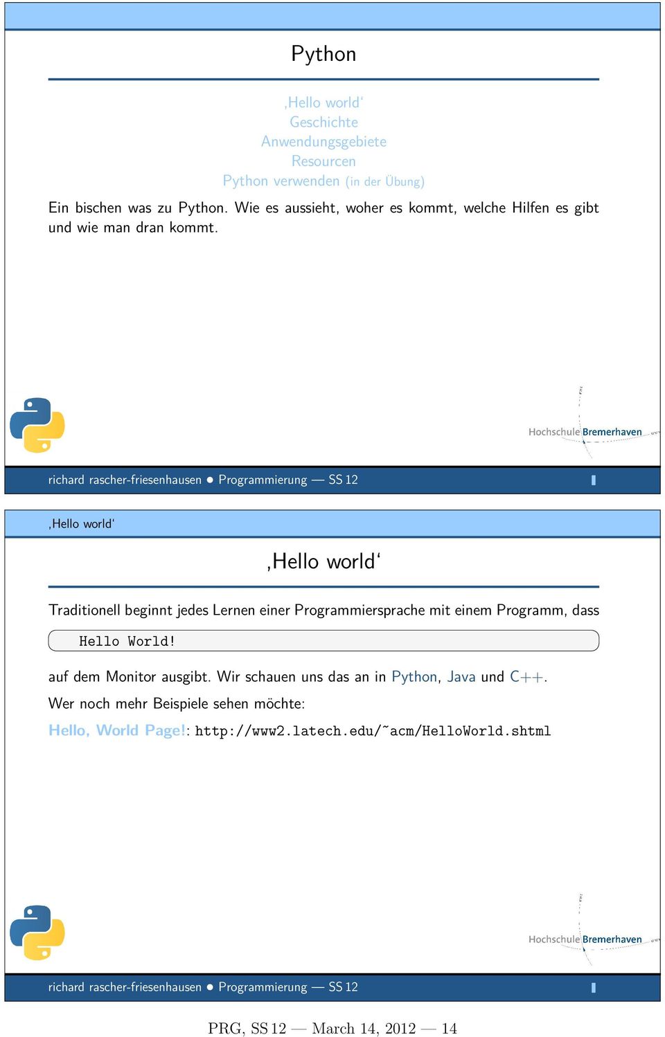 Hello world Hello world Traditionell beginnt jedes Lernen einer Programmiersprache mit einem Programm, dass Hello World!