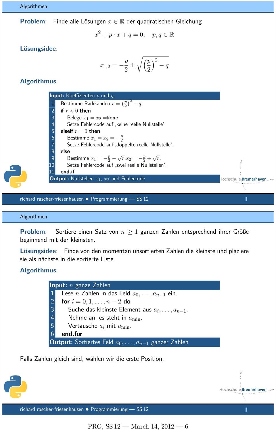 7 Setze Fehlercode auf doppelte reelle Nullstelle. 8 else 9 Bestimme x1 = p2 r,x2 = p2 + r. 10 Setze Fehlercode auf zwei reelle Nullstellen. 11 end.