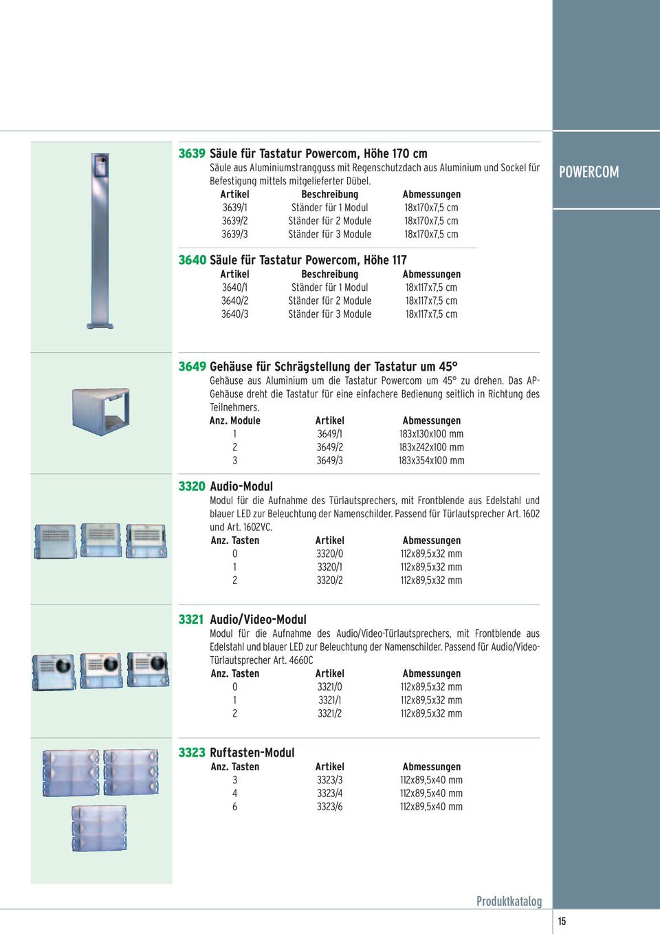 Powercom, Höhe 117 Artikel Beschreibung Abmessungen 3640/1 Ständer für 1 Modul 18x117x7,5 cm 3640/2 Ständer für 2 Module 18x117x7,5 cm 3640/3 Ständer für 3 Module 18x117x7,5 cm 3649 Gehäuse für