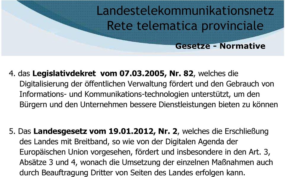 den Unternehmen bessere Dienstleistungen bieten zu können 5. Das Landesgesetz vom 19.01.2012, Nr.