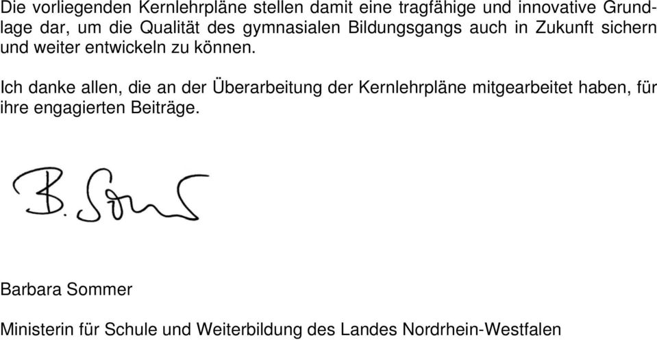 Ich danke allen, die an der Überarbeitung der Kernlehrpläne mitgearbeitet haben, für ihre