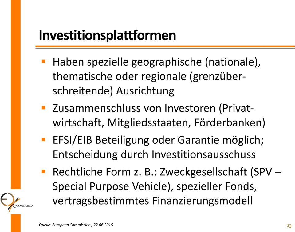 Förderbanken) EFSI/EIB Beteiligung oder Garantie möglich; Entscheidung durch Investitionsausschuss