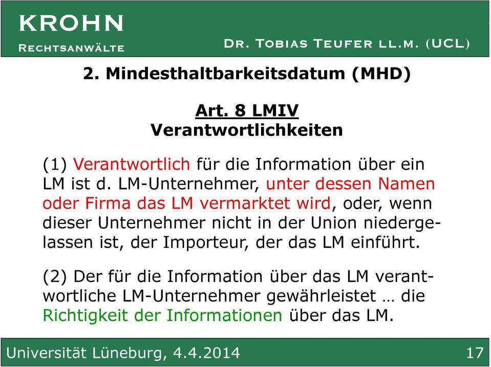 LM-Unternehmer, unter dessen Namen oder Firma das LM vermarktet wird, oder, wenn dieser Unternehmer nicht in der