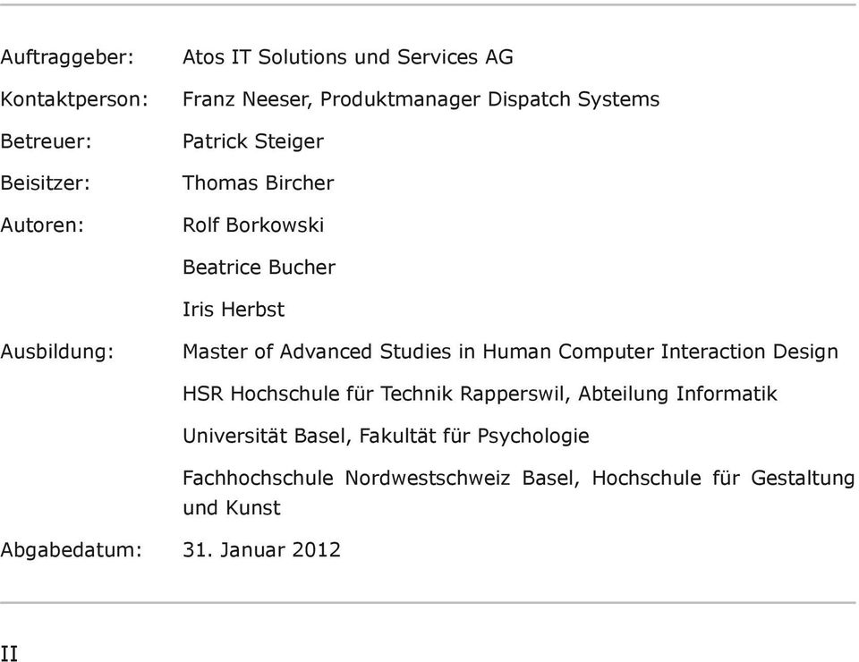 Studies in Human Computer Interaction Design HSR Hochschule für Technik Rapperswil, Abteilung Informatik Universität Basel,