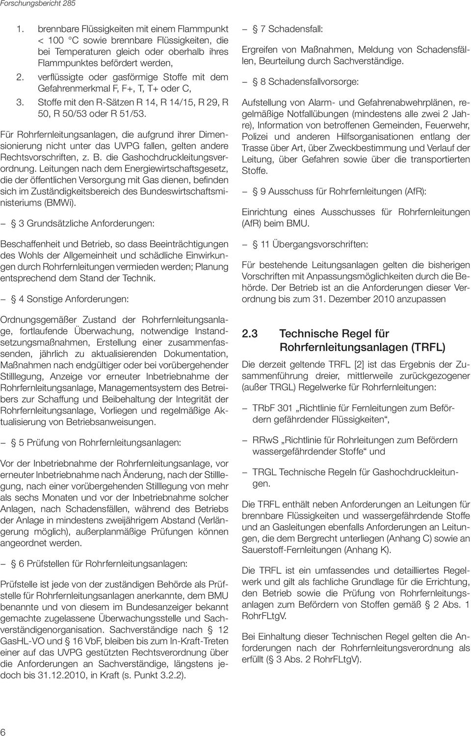 mit dem Gefahrenmerkmal F, F+, T, T+ oder C, Stoffe mit den R-Sätzen R 14, R 14/15, R 29, R 50, R 50/53 oder R 51/53.