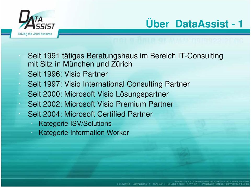 Partner Seit 2000: Microsoft Visio Lösungspartner Seit 2002: Microsoft Visio Premium