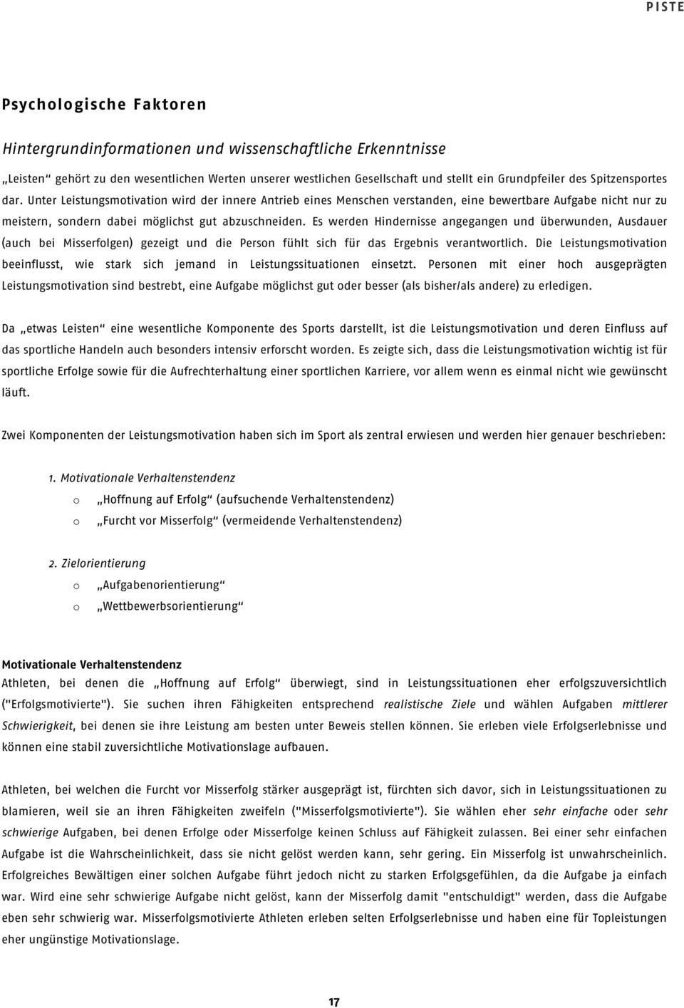 Es werden Hindernisse angegangen und überwunden, Ausdauer (auch bei Misserfolgen) gezeigt und die Person fühlt sich für das Ergebnis verantwortlich.