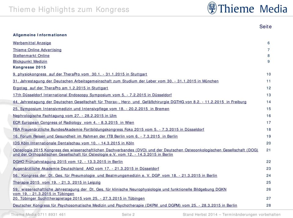 - 7.2.2015 in Düsseldorf 13 44. Jahrestagung der Deutschen Gesellschaft für Thorax-, Herz- und Gefäßchirurgie DGTHG von 8.2. - 11.2.2015 in Freiburg 14 25.