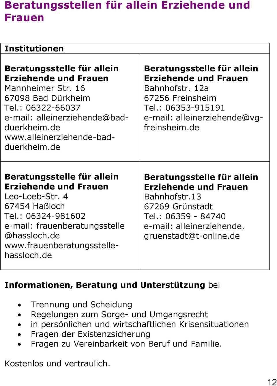 de Beratungsstelle für allein Erziehende und Frauen Leo-Loeb-Str. 4 67454 Haßloch Tel.: 06324-981602 e-mail: frauenberatungsstelle @hassloch.de www.frauenberatungsstellehassloch.