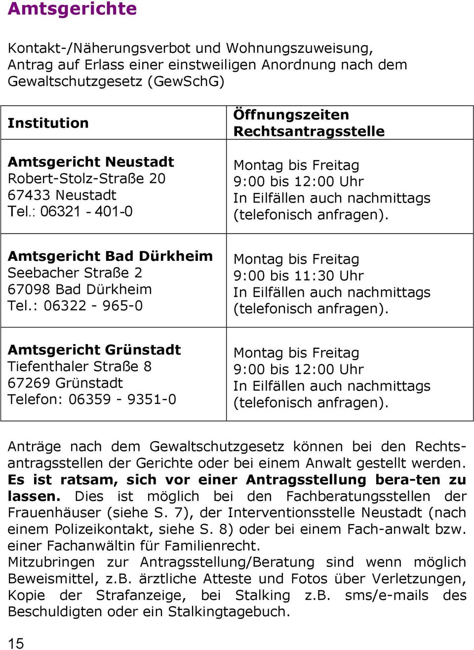 Amtsgericht Bad Dürkheim Seebacher Straße 2 67098 Bad Dürkheim Tel.: 06322-965-0 Montag bis Freitag 9:00 bis 11:30 Uhr In Eilfällen auch nachmittags (telefonisch anfragen).
