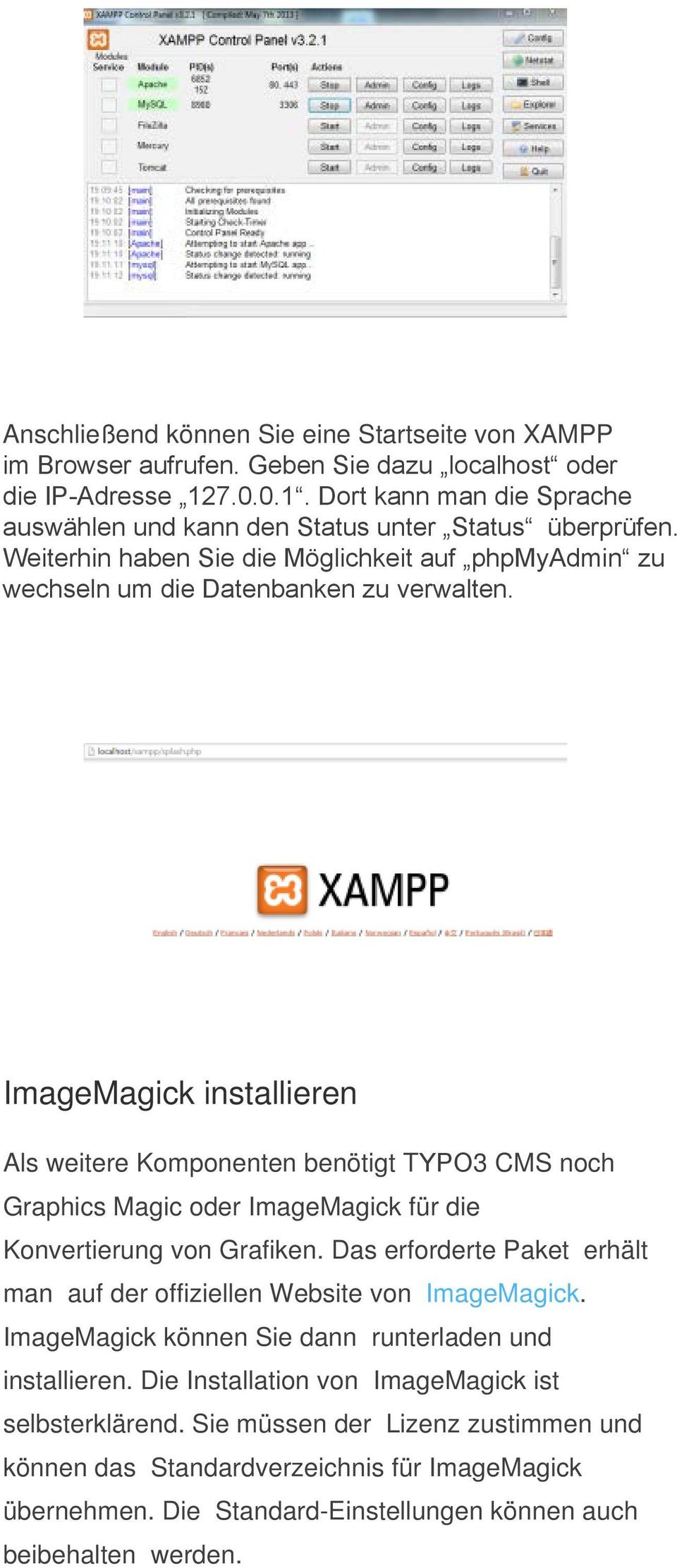 ImageMagick installieren Als weitere Komponenten benötigt TYPO3 CMS noch Graphics Magic oder ImageMagick für die Konvertierung von Grafiken.