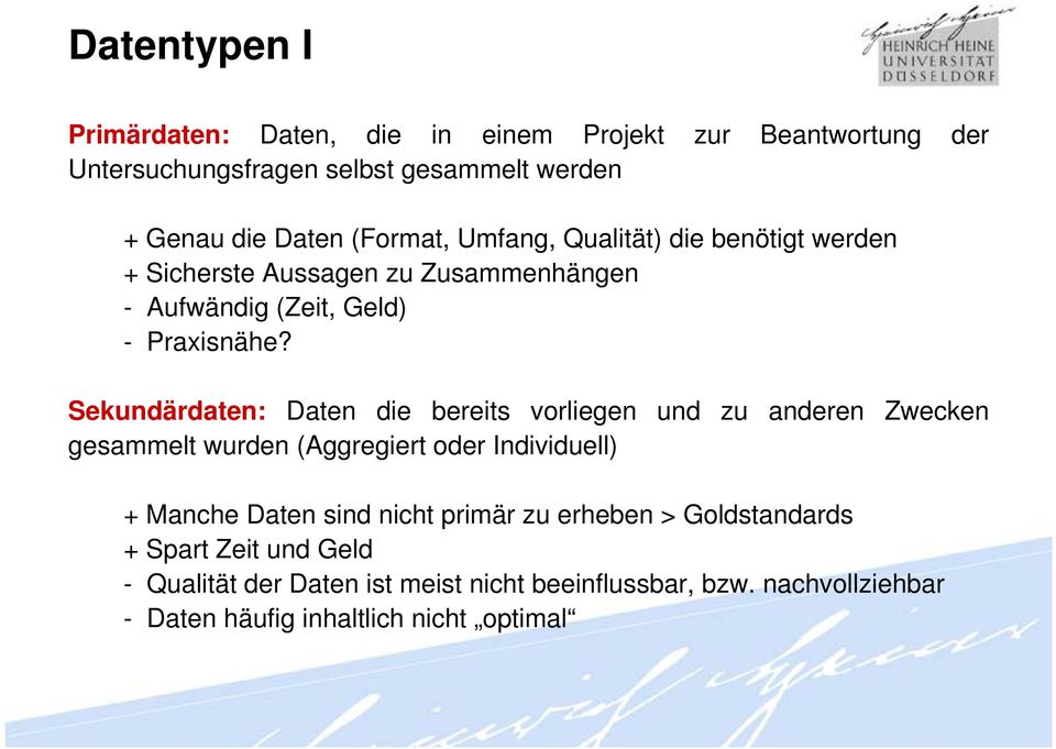 Sekundärdaten: Daten die bereits vorliegen und zu anderen Zwecken gesammelt wurden (Aggregiert oder Individuell) + Manche Daten sind nicht