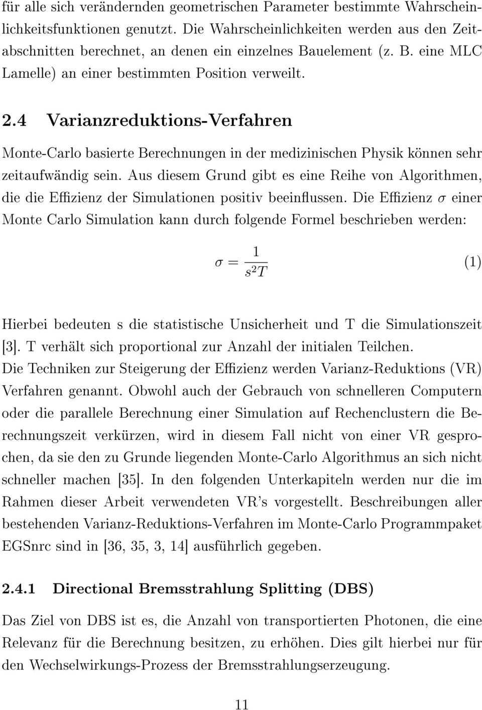 4 Varianzreduktions-Verfahren Monte-Carlo basierte Berechnungen in der medizinischen Physik können sehr zeitaufwändig sein.