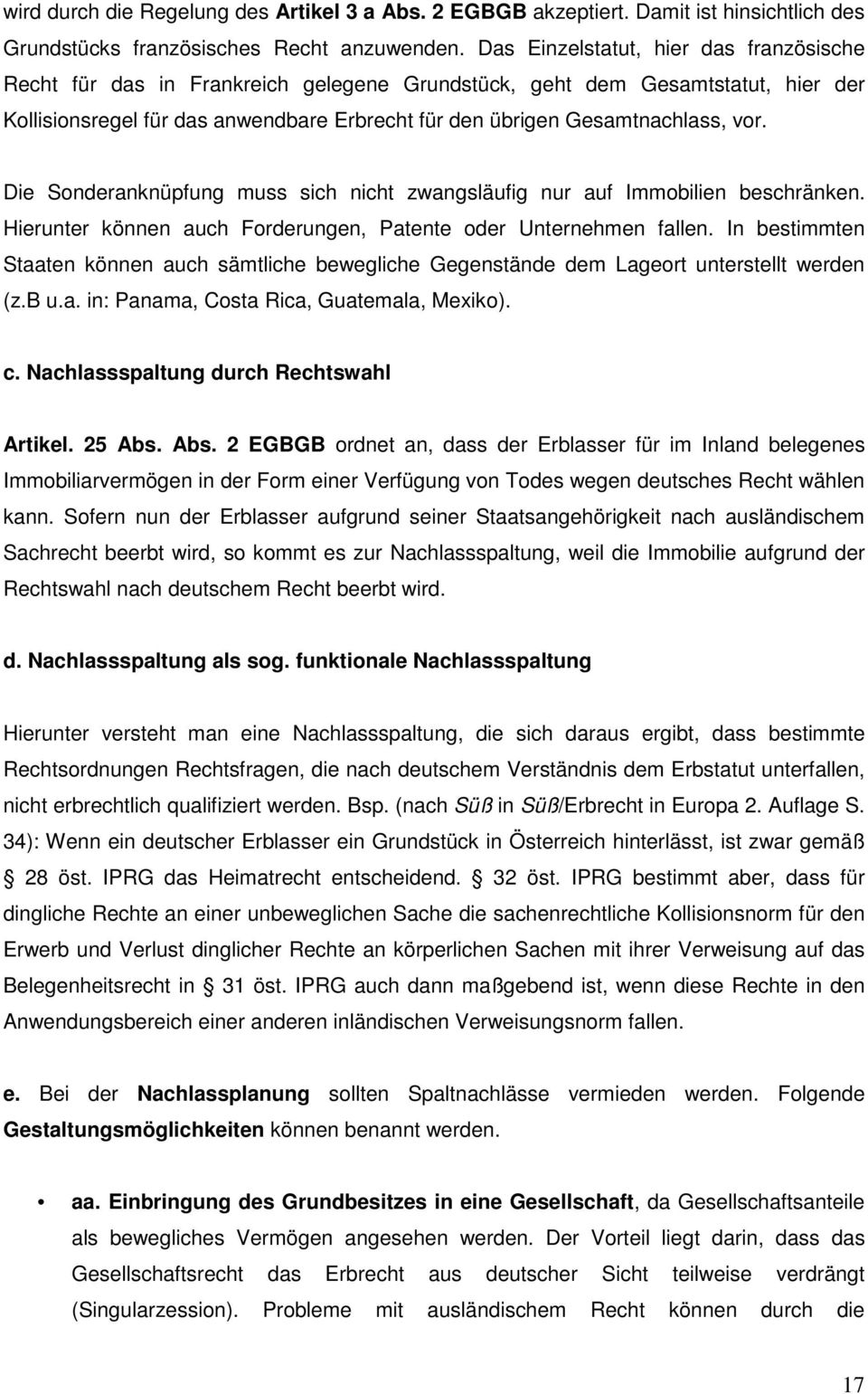 vor. Die Sonderanknüpfung muss sich nicht zwangsläufig nur auf Immobilien beschränken. Hierunter können auch Forderungen, Patente oder Unternehmen fallen.