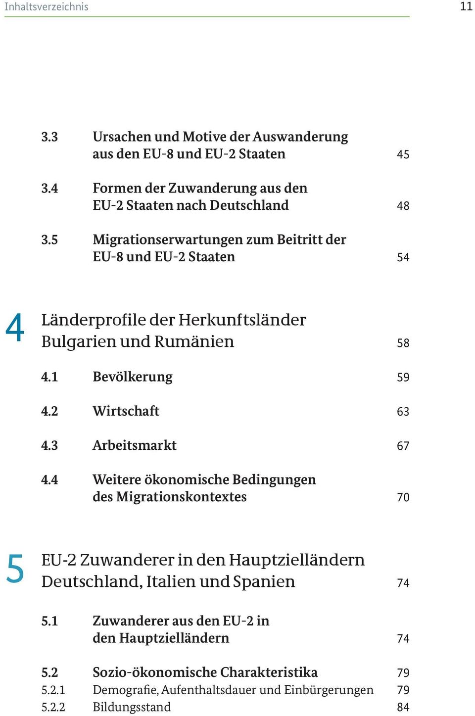 3 Arbeitsmarkt 67 4.4 Weitere ökonomische Bedingungen des Migrationskontextes 70 5 EU-2 Zuwanderer in den Hauptzielländern Deutschland, Italien und Spanien 74 5.