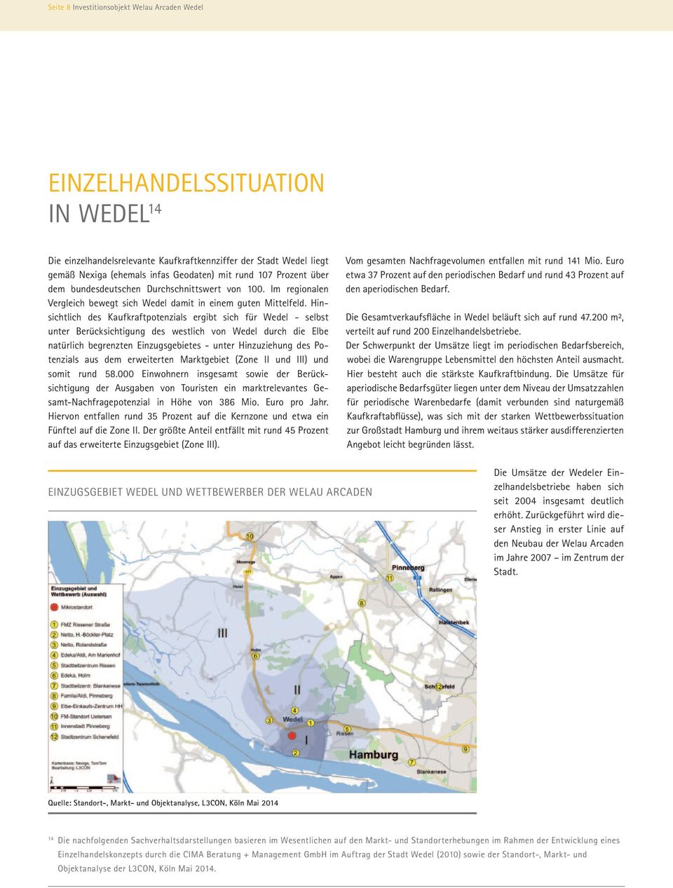 Hinsichtlich des Kaufkraftpotenzials ergibt sich für Wedel - selbst un ter Berücksichtigung des westlich von Wedel durch die Elbe natürlich begrenzten Einzugsgebietes - unter Hinzuziehung des Poten