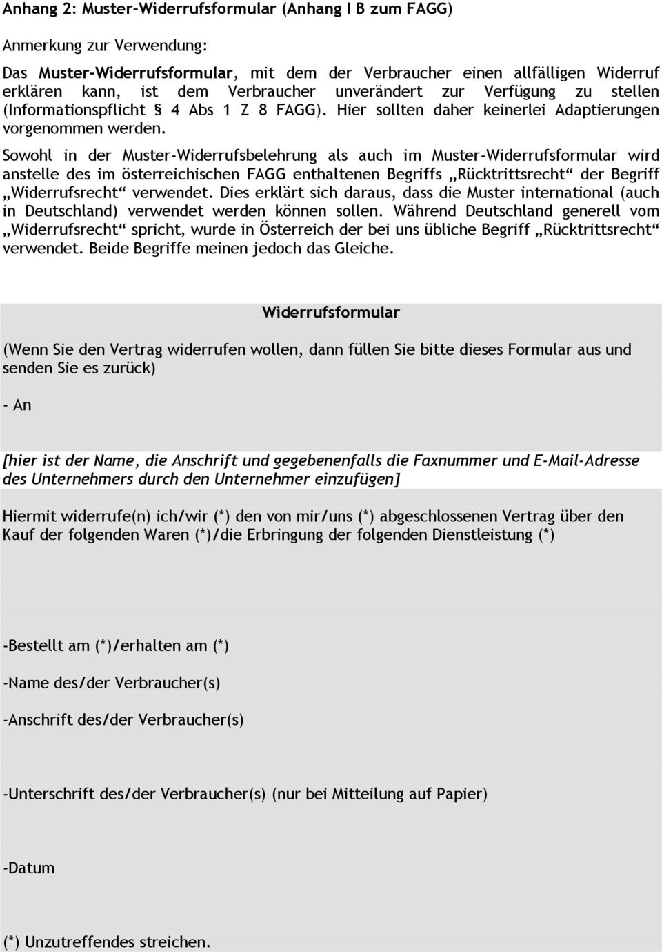 Sowohl in der Muster-Widerrufsbelehrung als auch im Muster-Widerrufsformular wird anstelle des im österreichischen FAGG enthaltenen Begriffs Rücktrittsrecht der Begriff Widerrufsrecht verwendet.