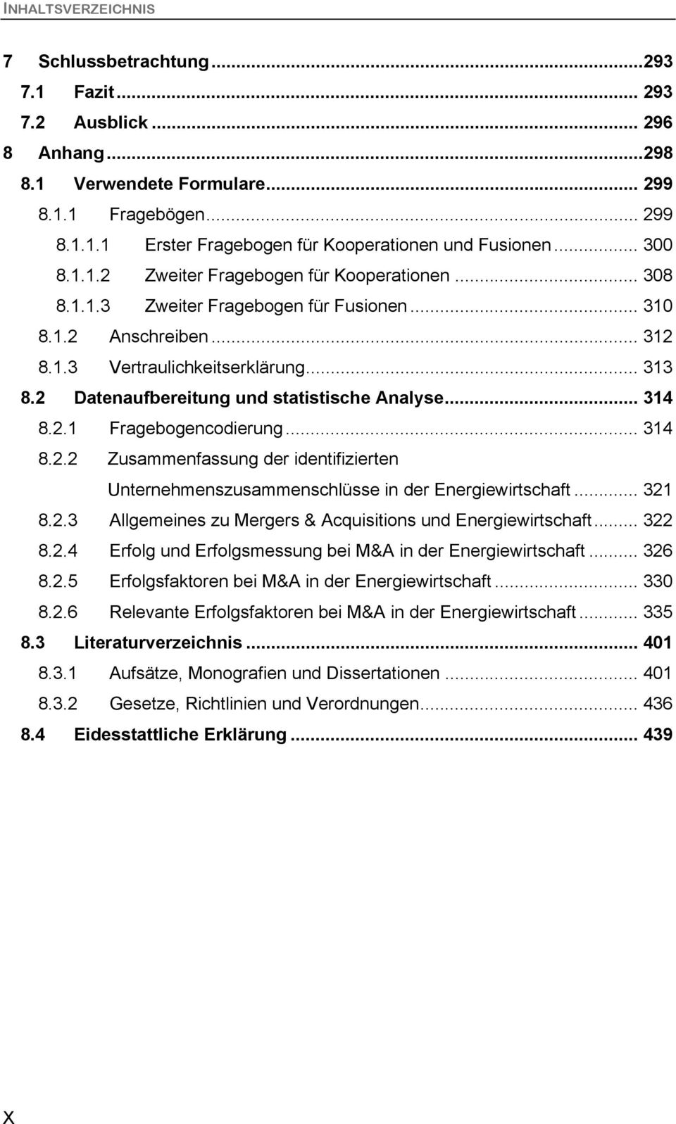 2 Datenaufbereitung und statistische Analyse... 314 8.2.1 Fragebogencodierung... 314 8.2.2 Zusammenfassung der identifizierten Unternehmenszusammenschlüsse in der Energiewirtschaft... 321 8.2.3 Allgemeines zu Mergers & Acquisitions und Energiewirtschaft.