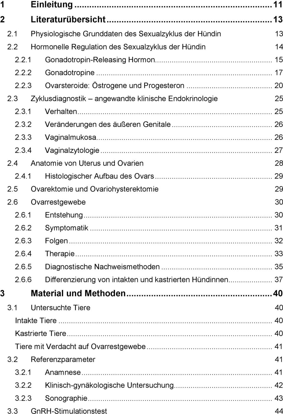 .. 26 2.3.3 Vaginalmukosa... 26 2.3.4 Vaginalzytologie... 27 2.4 Anatomie von Uterus und Ovarien 28 2.4.1 Histologischer Aufbau des Ovars... 29 2.5 Ovarektomie und Ovariohysterektomie 29 2.