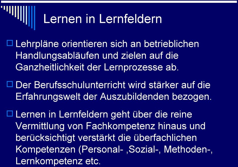 Der Berufsschulunterricht wird stärker auf die Erfahrungswelt der Auszubildenden bezogen.