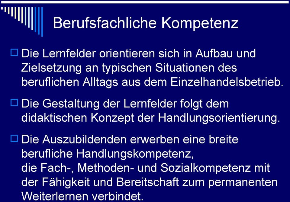 Die Gestaltung der Lernfelder folgt dem didaktischen Konzept der Handlungsorientierung.