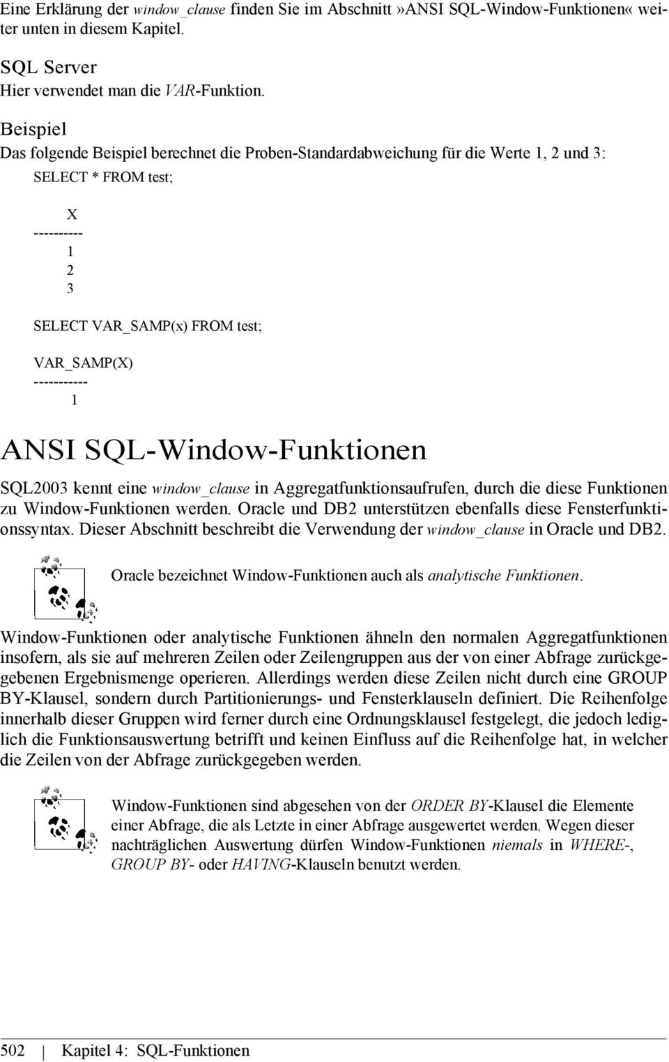 SQL-Window-Funktionen SQL2003 kennt eine window_clause in Aggregatfunktionsaufrufen, durch die diese Funktionen zu Window-Funktionen werden.