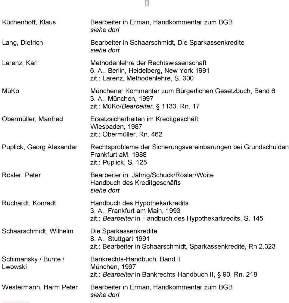 Rechtswissenschaft 6. A., Berlin, Heidelberg, New York 1991 zit.: Larenz, Methodenlehre, S. 300 MüKo Münchener Kommentar zum Bürgerlichen Gesetzbuch, Band 6 3. A., München, 1997 zit.