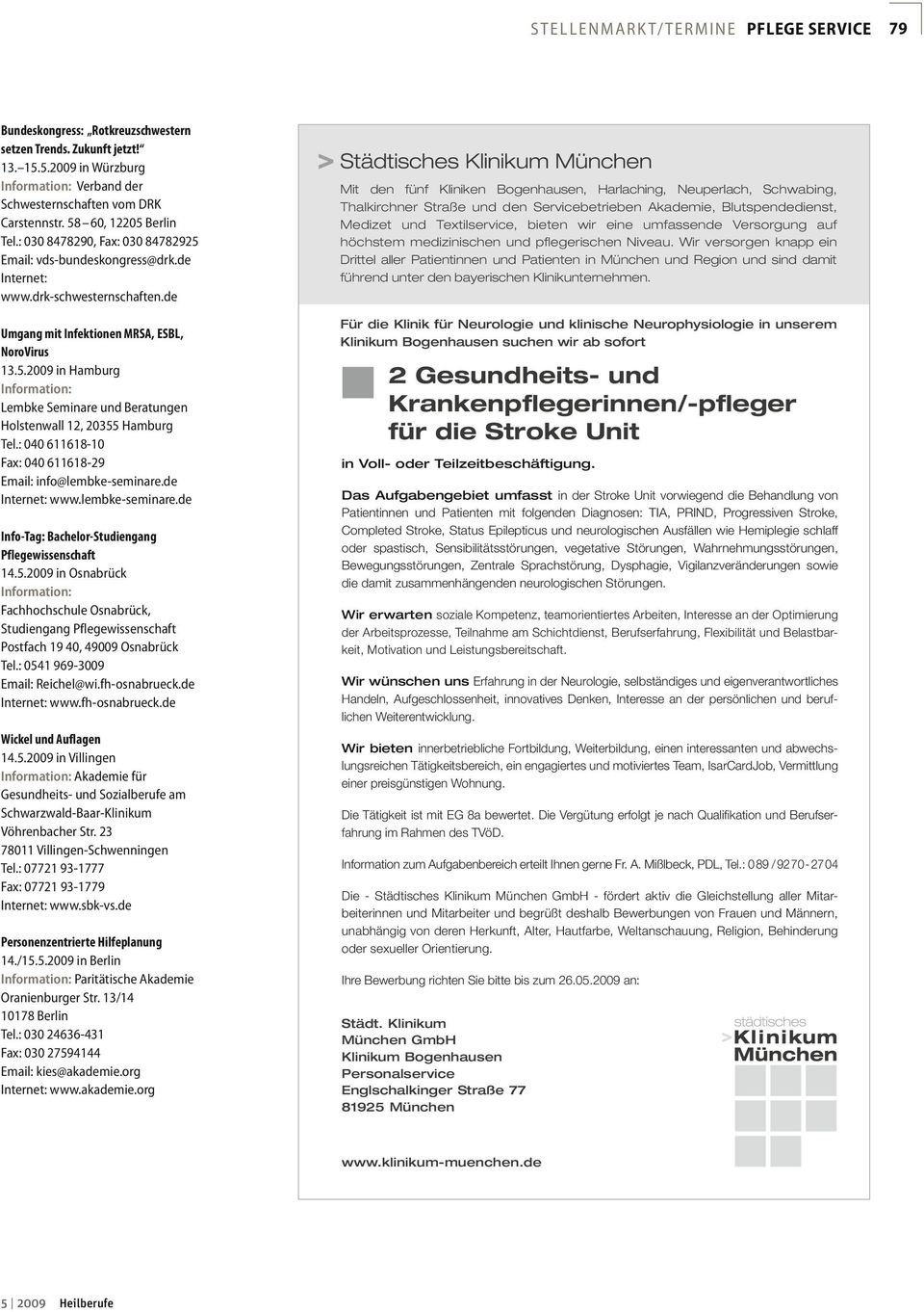 : 040 611618-10 Fax: 040 611618-29 Email: info@lembke-seminare.de Internet: www.lembke-seminare.de Info-Tag: Bachelor-Studiengang Pflegewissenschaft 14.5.