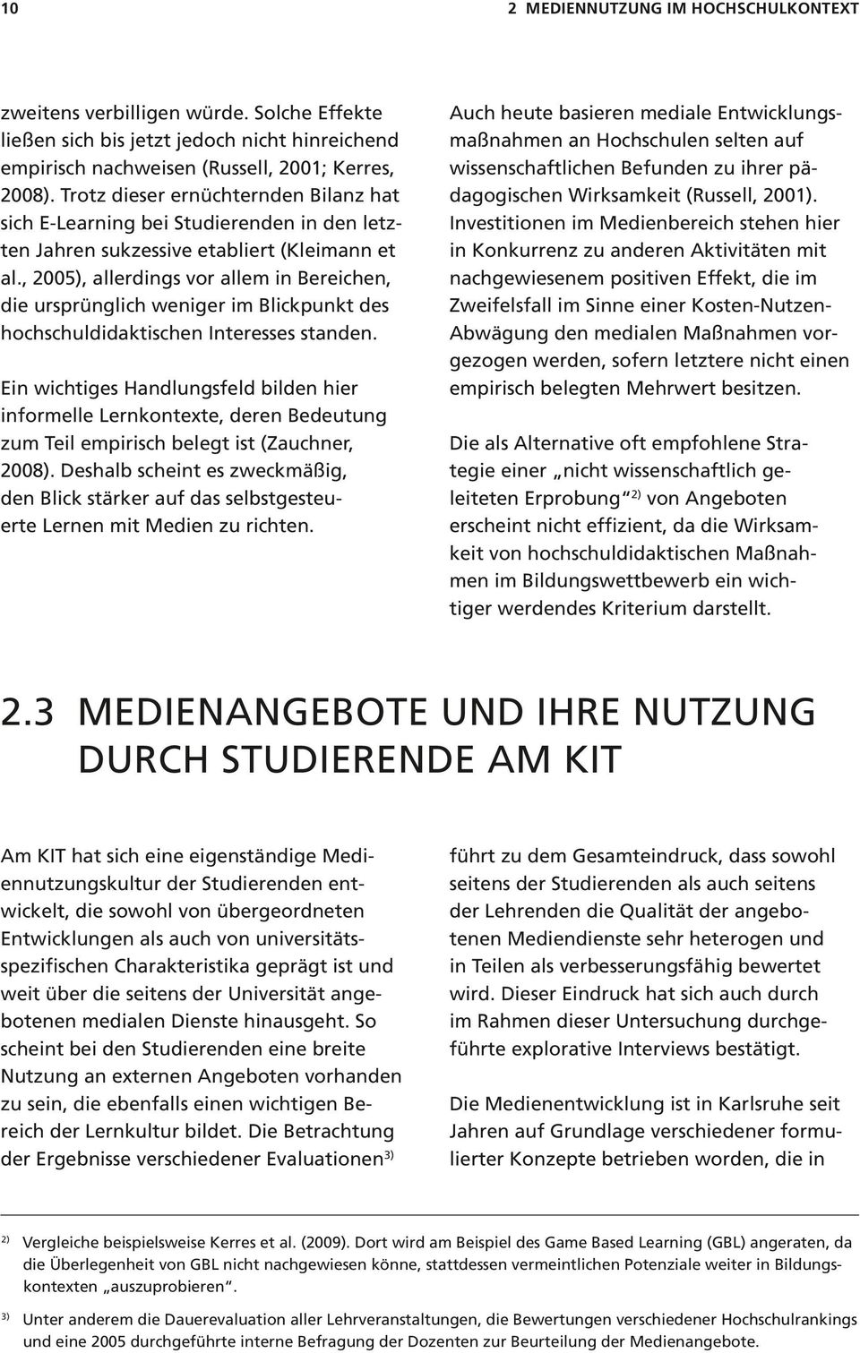 , 2005), allerdings vor allem in Bereichen, die ursprünglich weniger im Blickpunkt des hochschuldidaktischen Interesses standen.