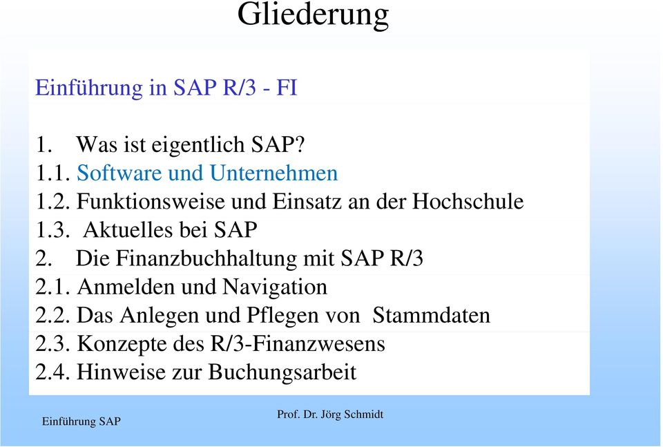 Die Finanzbuchhaltung mit SAP R/3 2.1. Anmelden und Navigation 2.2. Das Anlegen und Pflegen von Stammdaten 2.