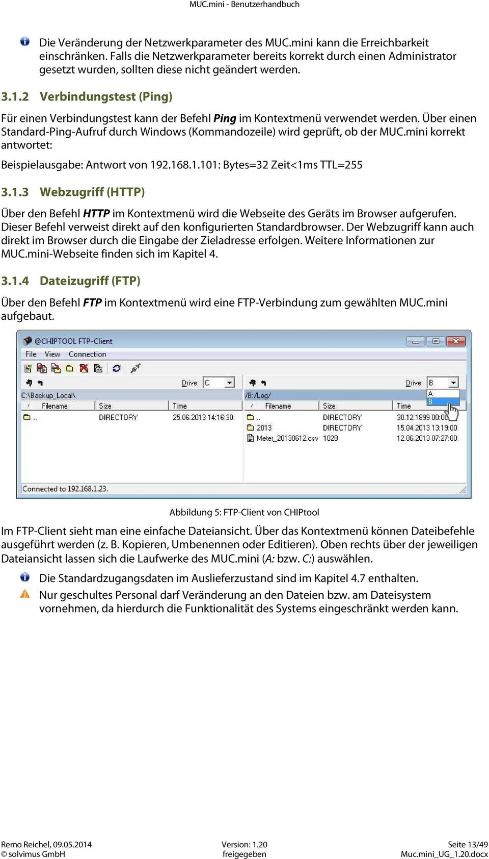 2 Verbindungstest (Ping) Für einen Verbindungstest kann der Befehl Ping im Kontextmenü verwendet werden. Über einen Standard-Ping-Aufruf durch Windows (Kommandozeile) wird geprüft, ob der MUC.