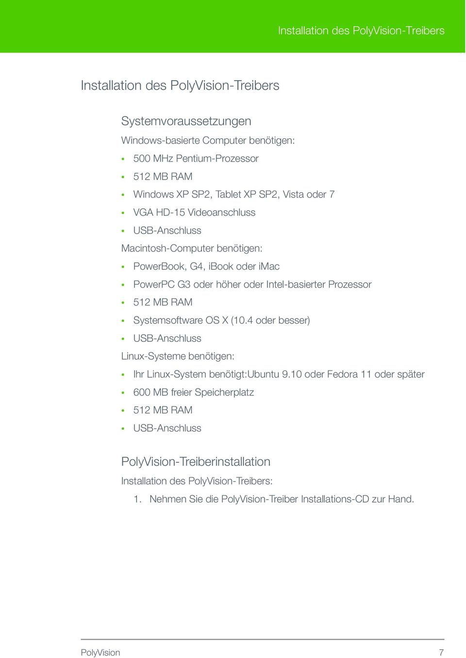 Prozessor 512 MB RAM Systemsoftware OS X (10.4 oder besser) USB-Anschluss Linux-Systeme benötigen: Ihr Linux-System benötigt:ubuntu 9.