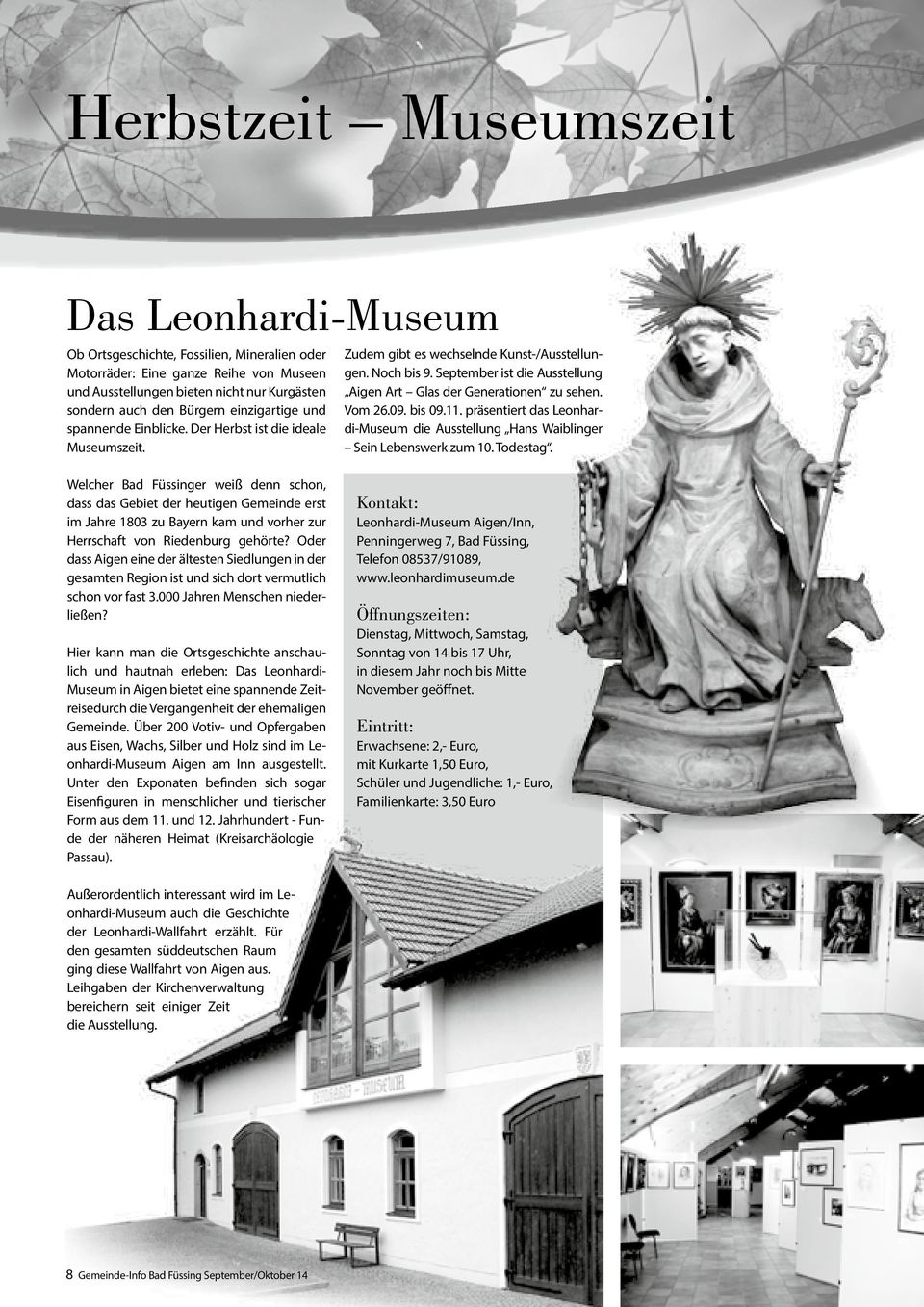 September ist die Ausstellung Aigen Art Glas der Generationen zu sehen. Vom 26.09. bis 09.11. präsentiert das Leonhardi-Museum die Ausstellung Hans Waiblinger Sein Lebenswerk zum 10. Todestag.