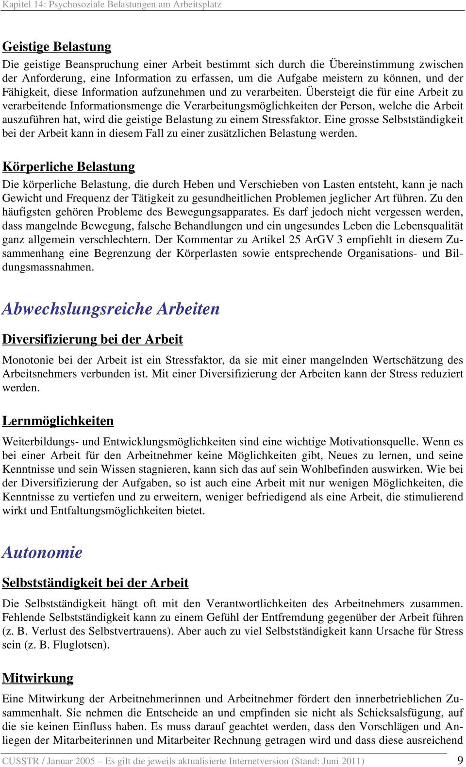 Übersteigt die für eine Arbeit zu verarbeitende Informationsmenge die Verarbeitungsmöglichkeiten der Person, welche die Arbeit auszuführen hat, wird die geistige Belastung zu einem Stressfaktor.