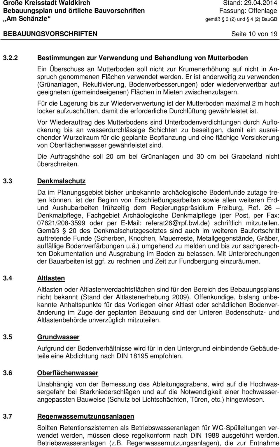 Er ist anderweitig zu verwenden (Grünanlagen, Rekultivierung, Bodenverbesserungen) oder wiederverwertbar auf geeigneten (gemeindeeigenen) Flächen in Mieten zwischenzulagern.