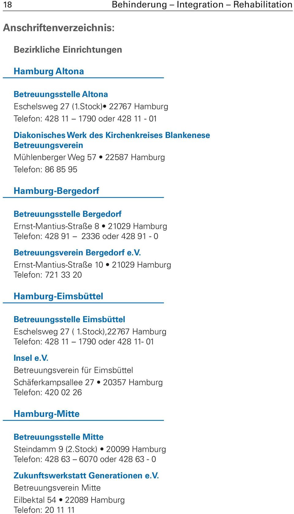 Betreuungsstelle Bergedorf Ernst-Mantius-Straße 8 21029 Hamburg Telefon: 428 91 2336 oder 428 91-0 Betreuungsve